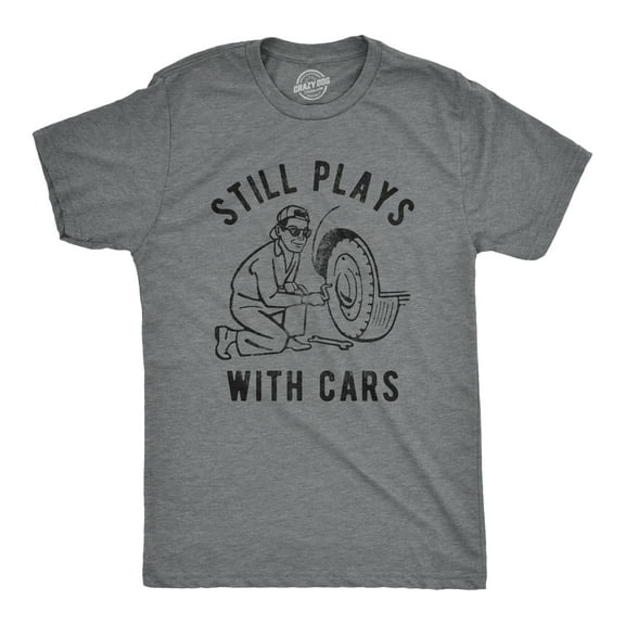 Mens Still Plays With Cars T Shirt Funny Fathers Day Mechanic Garage Graphic Tee Graphic Tees