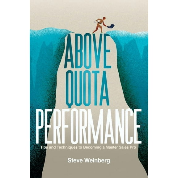 Above Quota Performance: Tips and Techniques to Becoming a Master Sales Pro (Paperback)