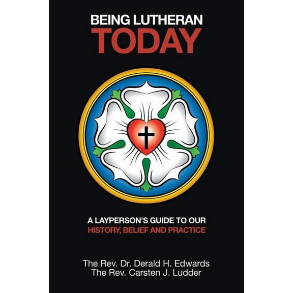 Being Lutheran Today: A Layperson'S Guide to Our History, Belief and Practice (Paperback) by Carsten J Ludder, Dr. Derald Edwards
