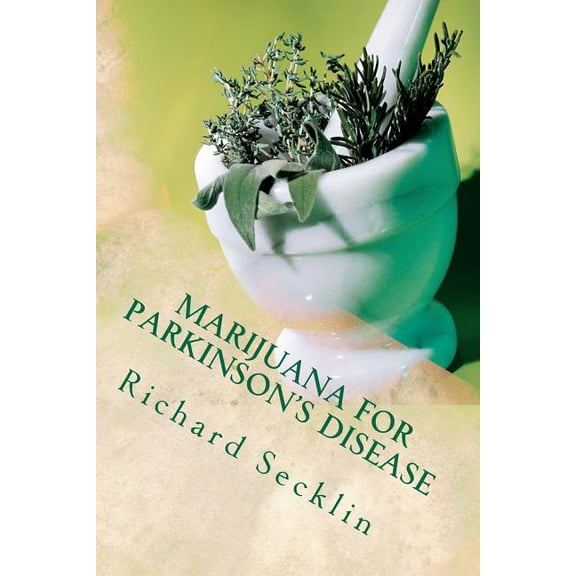 Marijuana for Parkinson's Disease: Cannabis Research & the Miracle Plant for Parkinson's, (Paperback)