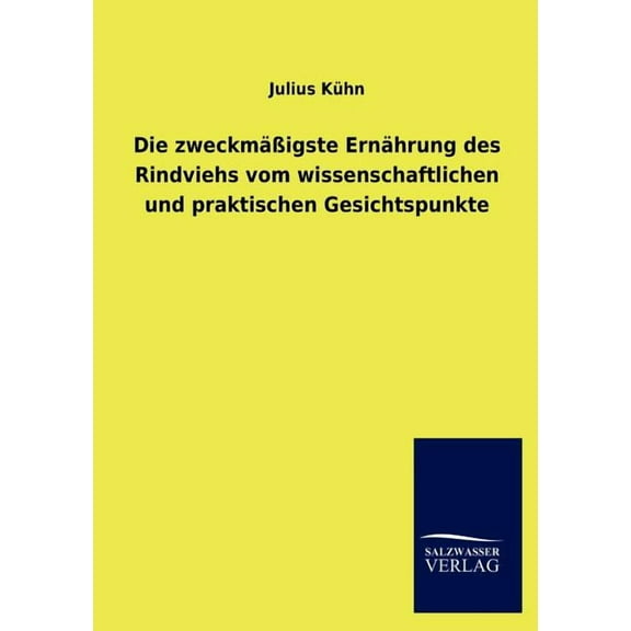 Die zweckmäßigste Ernährung des Rindviehs vom wissenschaftlichen und praktischen Gesichtspunkte (Paperback)