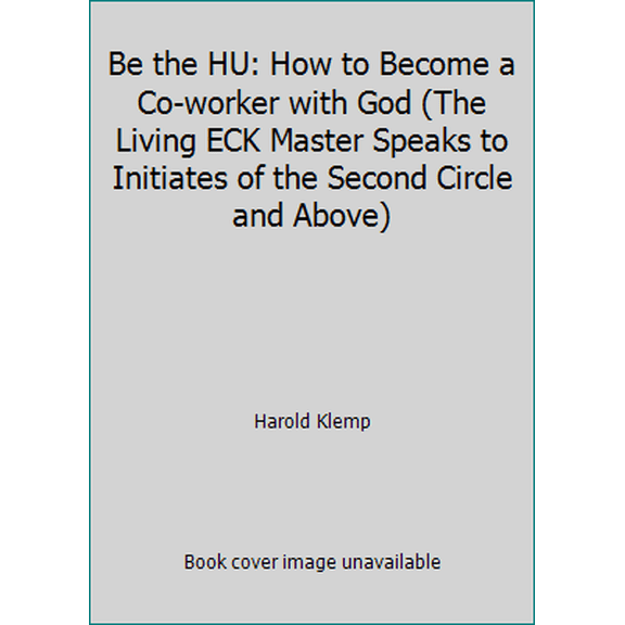 Pre-Owned Be the HU: How to Become a Co-worker with God (The Living ECK Master Speaks to Initiates of the Second Circle and Above) (Paperback) 1570431868 9781570431869