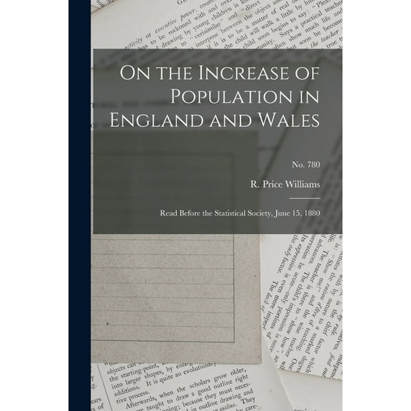 On the Increase of Population in England and Wales : Read Before the Statistical Society, June 15, 1880; no. 780 (Paperback)