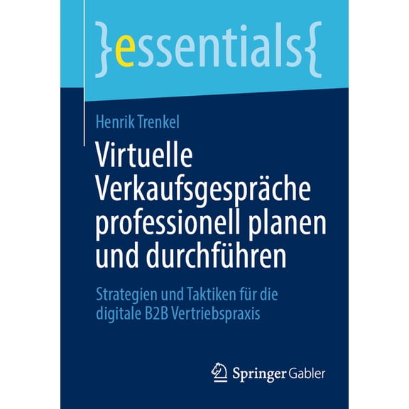 Essentials Virtuelle Verkaufsgespräche Professionell Planen Und Durchführen: Strategien Und Taktiken Für Die Digitale B2B Vertriebs, (Paperback)