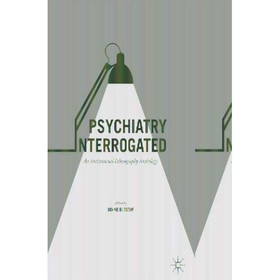 Psychiatry Interrogated: An Institutional Ethnography Anthology