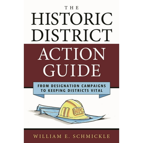 American Association for State and Local History: The Historic District Action Guide : From Designation Campaigns to Keeping Districts Vital (Hardcover)