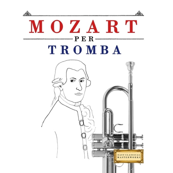 Mozart per Tromba: 10 Pezzi Facili per Tromba Libro per Principianti, (Paperback)