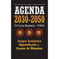 Anonymous Truth Leaks Agenda 2030-2050: O Gran Reinicio - NWO - Colapso Económico e Hiperinflación y Escasez de Alimentos - Dominación Mundial, (Paperback)