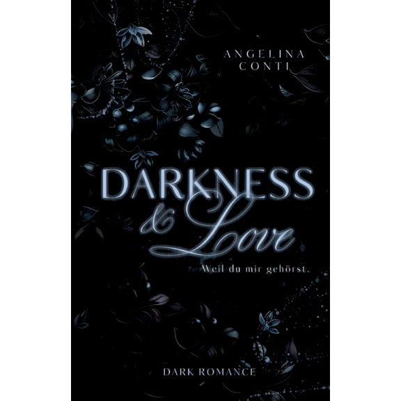 DARKNESS & LOVE (Dark Romance): Weil du mir gehÃ¶rst., (Paperback)