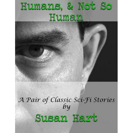 Humans, & Not So Human: A Pair of Classic Sci Fi Stories -
