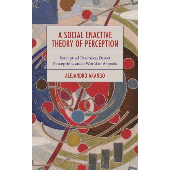A Social Enactive Theory of Perception: Perceptual Practices, Direct Perception, and a World of Aspects, (Hardcover)