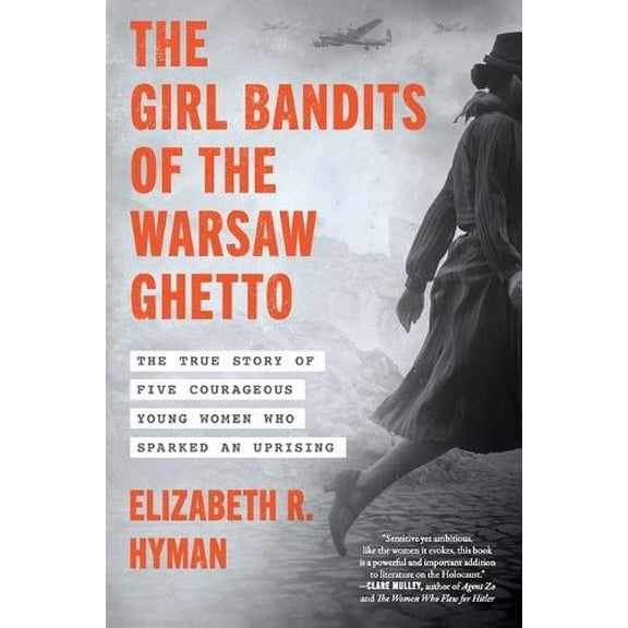 Pre-Owned The Girl Bandits of the Warsaw Ghetto: The True Story of Five Courageous Young Women Who Sparked an Uprising (Paperback) 0063355019 9780063355019