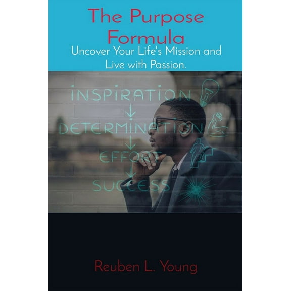 The Purpose Formula: Uncover Your Life's Mission and Live with Passion., (Paperback)