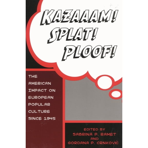 Kazaaam! Splat! Ploof!: The American Impact on European Popular Culture Since 1945, (Paperback)