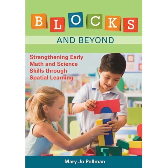 Blocks and Beyond: Strengthening Early Math and Science Skills Through Spatial Learning, (Paperback)