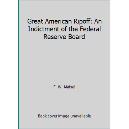 Great American Ripoff: An Indictment of the Federal Reserve Board, Used [Paperback]