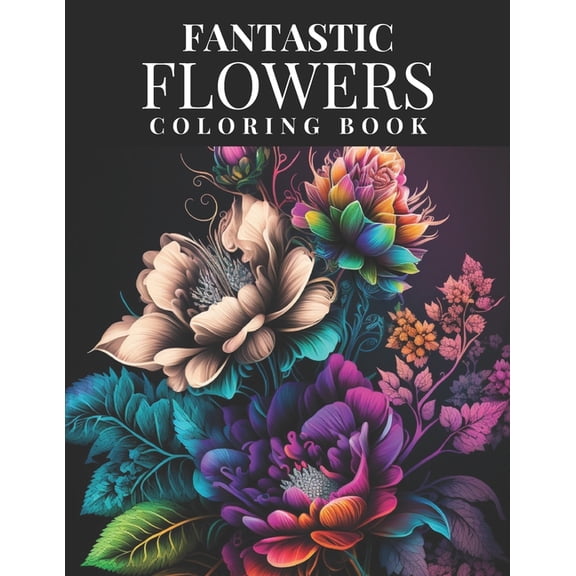 Fantastic Flowers Coloring Book: Featuring 45 Beautiful Flower Designs for Teens and Adults (Paperback)