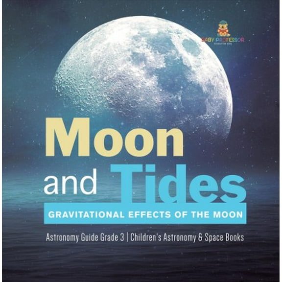 Moon and Tides: Gravitational Effects of the Moon Astronomy Guide Grade 3 Children's Astronomy & Space Books (Paperback)