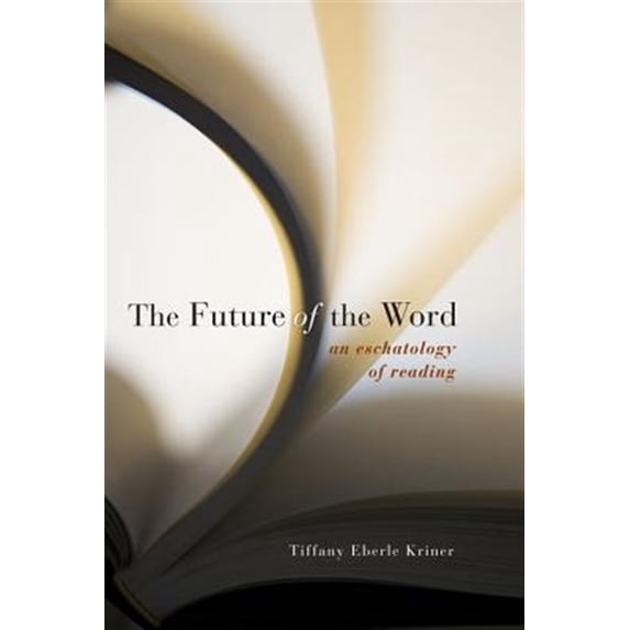 Pre-Owned Future of the Word PB: An Eschatology of Reading (Paperback)
