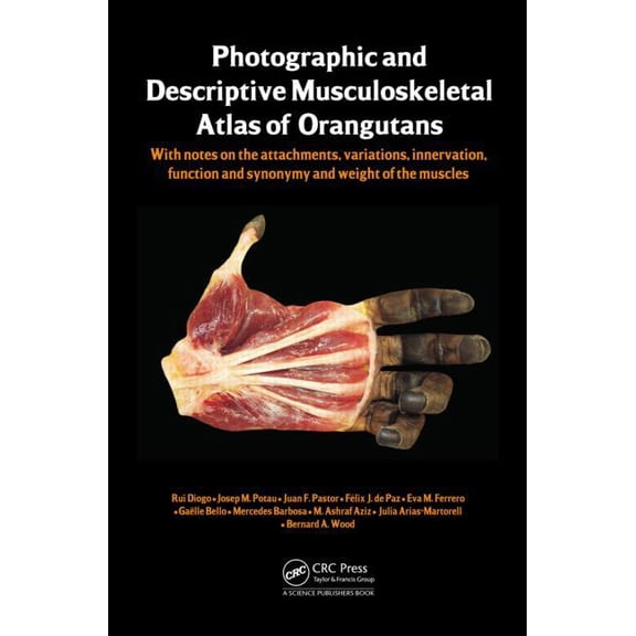 Photographic and Descriptive Musculoskeletal Atlas of Orangutans: with notes on the attachments, variations, innervation, (Hardcover)