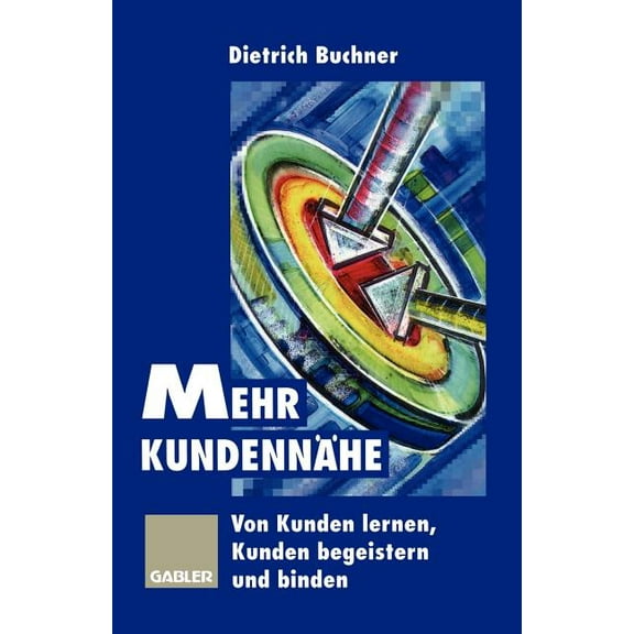 Mehr KundennÃ¤he: Von Kunden Lernen, Kunden Begeistern Und Binden, (Paperback)