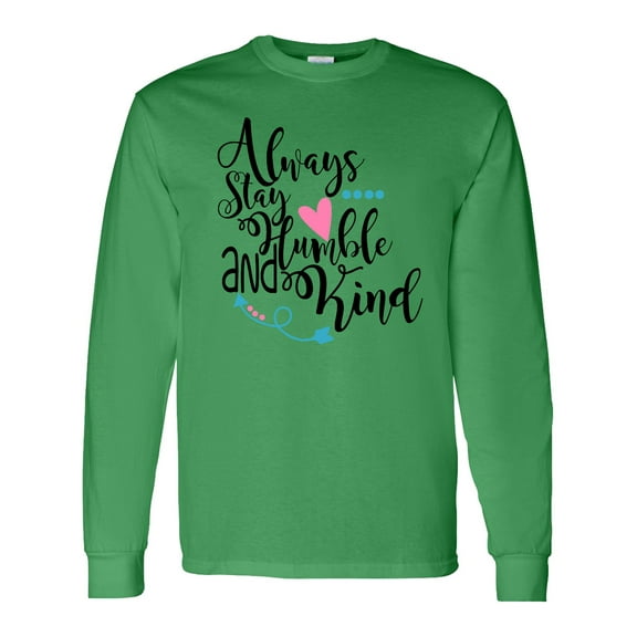 Inktastic Always Stay Humble and Kind Long Sleeve T-Shirt