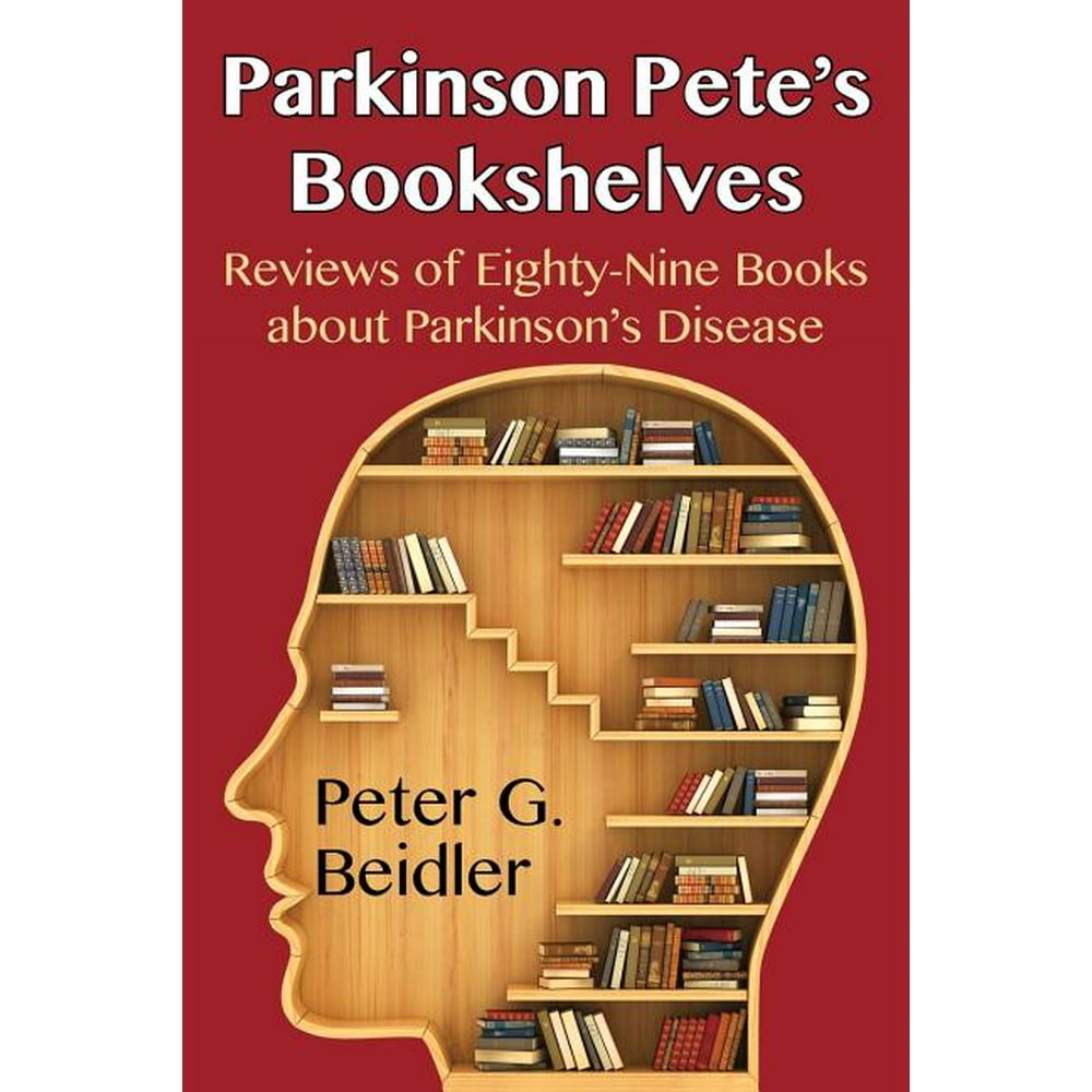 Parkinson Pete's Bookshelves Reviews of EightyNine Books about Parkinson's Disease (Paperback