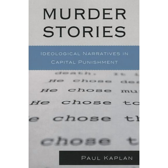 Issues in Crime and Justice Murder Stories: Ideological Narratives in Capital Punishment, (Paperback)