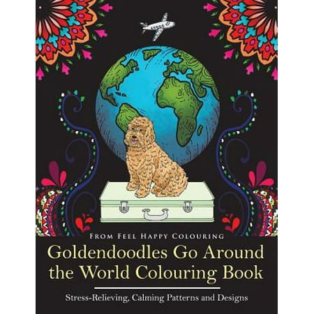 Goldendoodles Go Around The World Colouring Book Stress Relieving Calming Patterns And