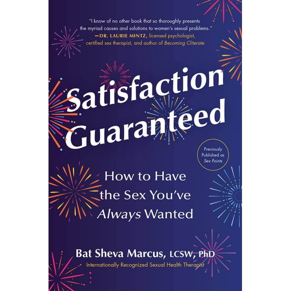 Satisfaction Guaranteed : How to Have the Sex You’ve Always Wanted (Paperback)