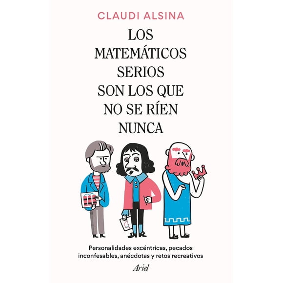 Libro Los Matematicos Serios Son Los Que No Se Rien Nunca Tapa Blanda, Autor Claudi Alsina, Editorial Ariel Mexico
