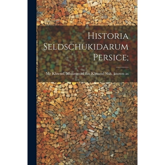 Historia Seldschukidarum persice; (Paperback)