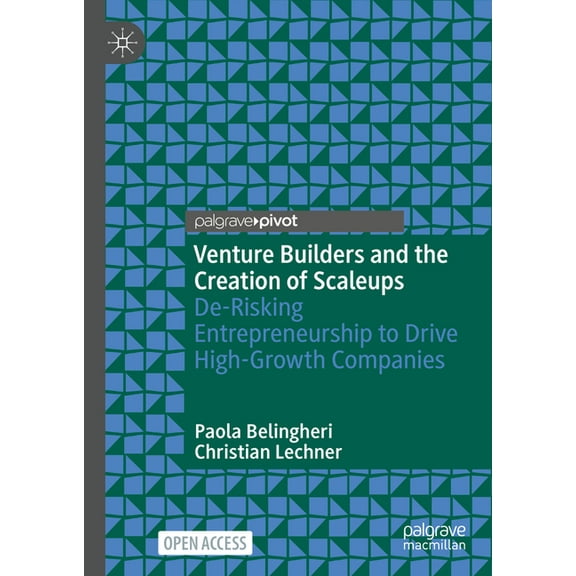 Venture Builders and the Creation of Scaleups: De-Risking Entrepreneurship to Drive High-Growth Companies, (Hardcover)