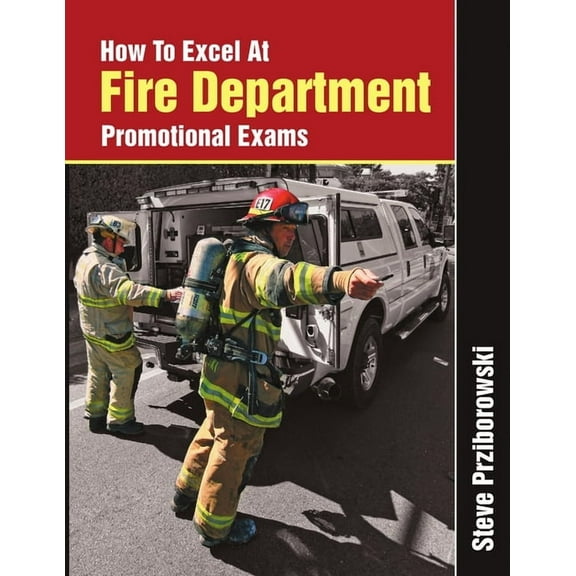 How To Excel At Fire Department Promotional Exams (Paperback)