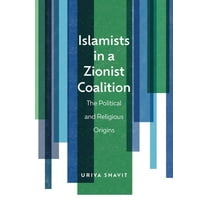 Islamists in a Zionist Coalition: The Political and Religious Origins, (Hardcover)