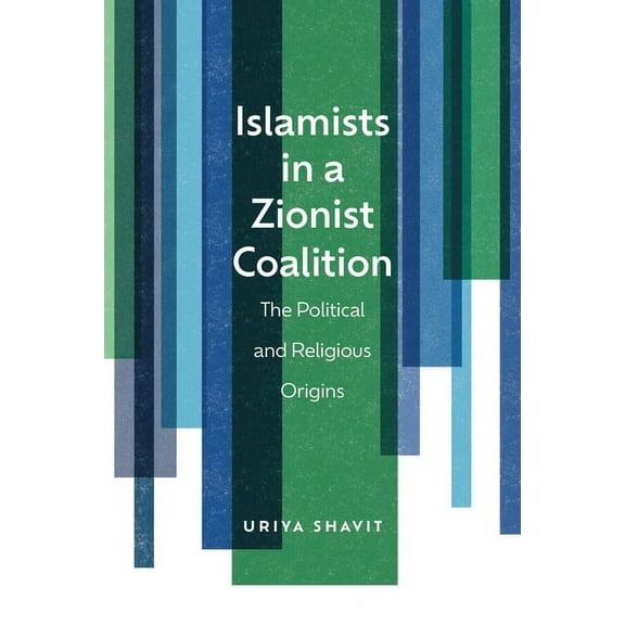 Islamists in a Zionist Coalition: The Political and Religious Origins, (Paperback)
