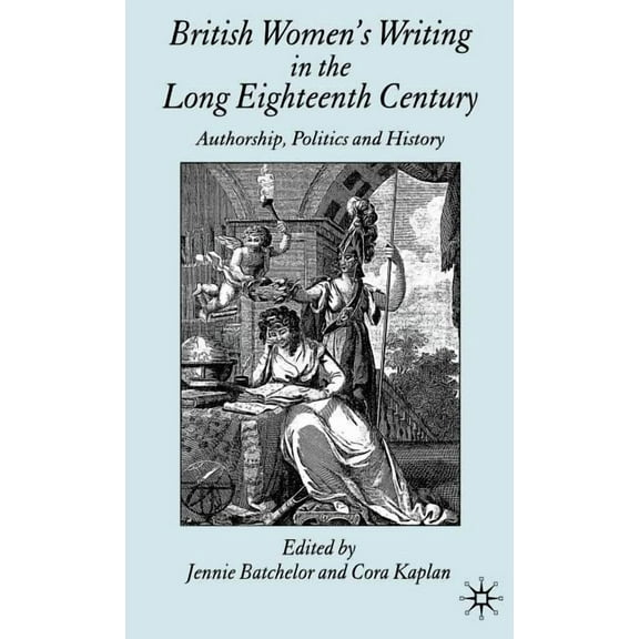 British Women's Writing in the Long Eighteenth Century: Authorship, Politics and History, (Hardcover)