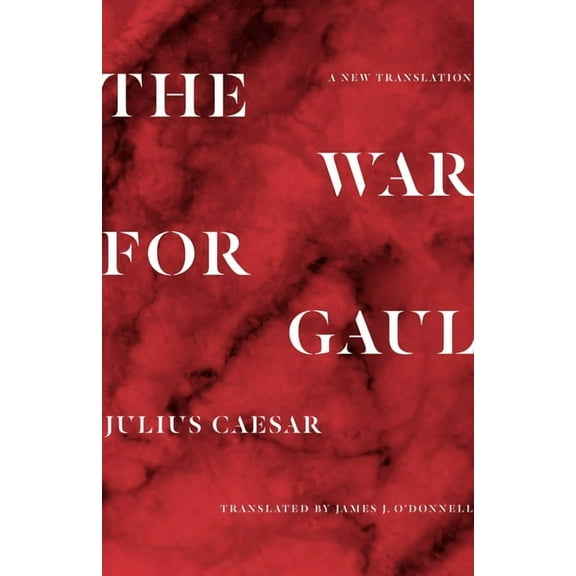 The War for Gaul: A New Translation, (Paperback)