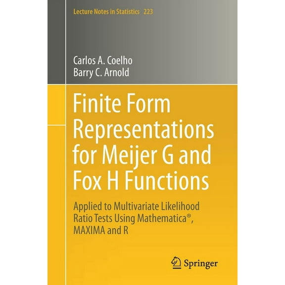 Lecture Notes in Statistics Finite Form Representations for Meijer G and Fox H Functions: Applied to Multivariate Likelihood Ratio Tests Using Mathe, Book 223, (Paperback)