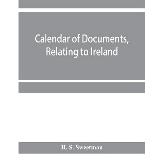 Calendar of documents, relating to Ireland, preserved in Her Majesty's Public Record Office, London 1293- 1301, (Paperback)