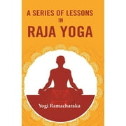 A Series of Lessons in Raja Yoga [Hardcover]