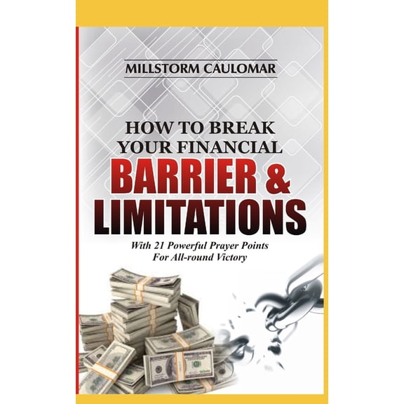 How To Break Financial Barriers & Limitations: With 21 Powerful Prayer Points For All-round Victory