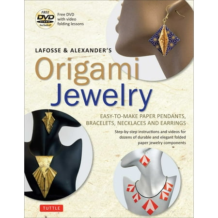Lafosse Alexanders Origami Jewelry Easy To Make Paper Pendants Bracelets Necklaces And Earrings Origami Book With Instructional Dvd Great For