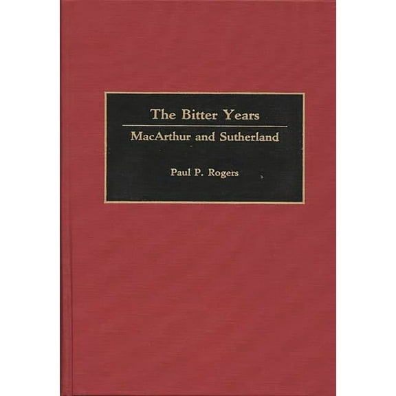 Constitutions of the United States; 4 The Bitter Years: MacArthur and Sutherland, (Hardcover)