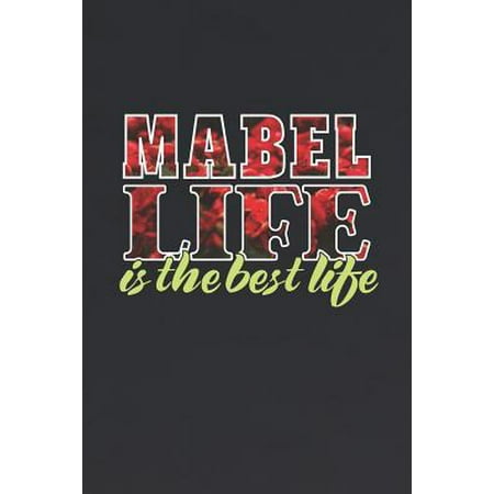 Mabel Life Is The Best Life: First Name Funny Sayings Personalized Customized Names Women Girl Mother's day Gift Notebook Journal (The Best Of Mabel)