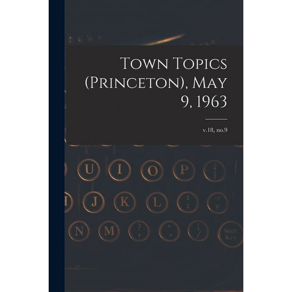 Town Topics (Princeton), May 9, 1963; v.18, no.9, (Paperback)