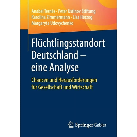 Flüchtlingsstandort Deutschland - Eine Analyse: Chancen Und Herausforderungen Für Gesellschaft Und Wirtschaft, (Paperback)