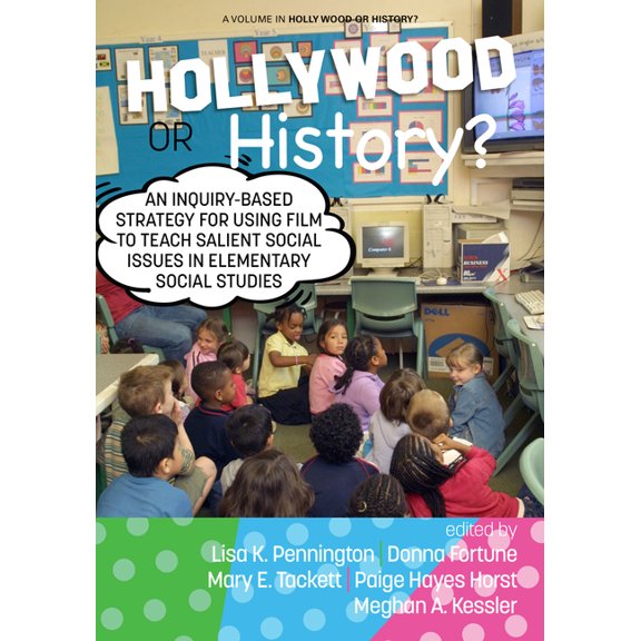 Hollywood or History? Hollywood or History?: An Inquiry-Based Strategy for Using Film to Teach Salient Social Issues in Elementary Social Stud, (Paperback)