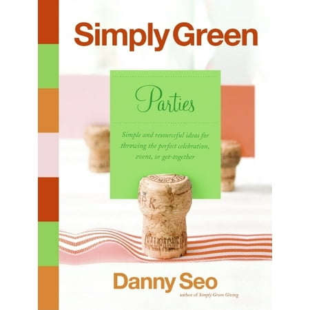 Party Light Ideas Simply Green Parties: Simple and Resourceful Ideas for Throwing the Perfect Celebration, Event, or Get-Together (Hardcover) ()