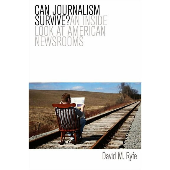 Can Journalism Survive?: An Inside Look at American Newsrooms (Hardcover)